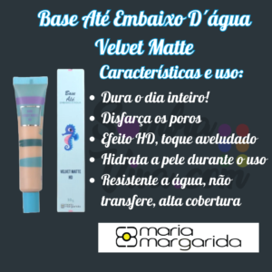 Base Até Embaixo D´água Velvet Matte Maria Margarida